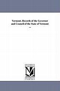 Vermont. Records of the Governor and Council of the State of Vermont