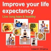 Improve Your Life Expectancy - Live Long Lean and Healthy