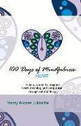 100 Days of Mindfulness: Heart: A Daily Mindfulness Journal of Heart, Meaning, and Compassion. Volume 2