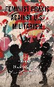 Feminist Praxis Against U.S. Militarism