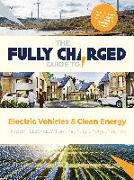 The Fully Charged Guide to Electric Vehicles & Clean Energy