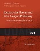 Kaiparowits Plateau and Glen Canyon Prehistory: An Interpretation Based on Ceramics Uuap 71 Volume 71
