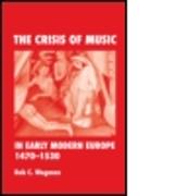 The Crisis of Music in Early Modern Europe, 1470-1530