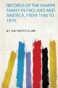 Records of the Sharpe Family in England and America, from 1580 to 1870