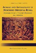 Animals and Archaeology in Northern Medieval Russia: Zooarchaeological Studies in Novgorod and Its Region