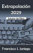 Extrapolación 2029: Futuros sin filtro