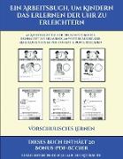 Vorschulisches Lernen (Ein Arbeitsbuch, um Kindern das Erlernen der Uhr zu erleichtern): 50 Arbeitsblätter. Der Preis dieses Buches beinhaltet die Erl