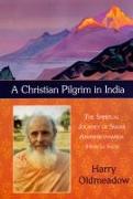 A Christian Pilgrim in India: The Spiritual Journey of Swami Abhishiktananda (Henri Le Saux)