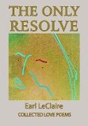 The Only Resolve, Collected Love Poems