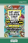 The Kid's Survival Guide: When I was young' and other brain-exploding lectures! (16pt Large Print Edition)