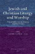 Jewish and Christian Liturgy and Worship: New Insights Into Its History and Interaction