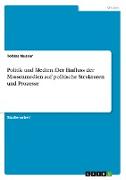 Politik und Medien: Der Einfluss der Massenmedien auf politische Strukturen und Prozesse