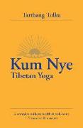 Kum Nye Tibetan Yoga: A Complete Guide to Health and Wellbeing