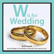 W Is for Wedding: An A-Z Guide to the Pitfalls of Planning Your Perfect Day