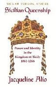 Sicilian Queenship: Power and Identity in the Kingdom of Sicily 1061-1266