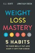 Weight Loss Mastery: 5 Habits to Shed Belly Fat and Keep it Off for Good
