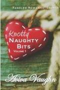 Knotty Naughty Bits Volume 1: A collection of tangled romantic shorts