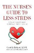 The Nurse's Guide to Less Stress: A Quick & Easy Way to Reduce Work Stress