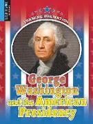 George Washington and the American Presidency