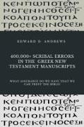 400,000+ Scribal Errors in the Greek New Testament Manuscripts: What Assurance Do We Have that We Can Trust the Bible?