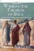 Walking the Parables of Jesus: A Journey into the Words, Life and Times of Jesus Christ