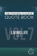 The Praying Athlete Quote Book Vol. 7 Living Life Part 1