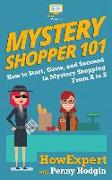 Mystery Shopper 101: How to Start, Grow, and Succeed in Mystery Shopping From A to Z