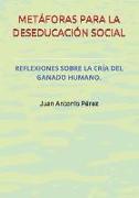 Metáforas Para La Deseducación Social.: Reflexiones Sobre La Cría del Ganado Humano