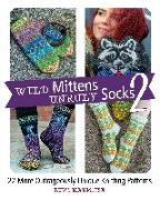 Wild Mittens and Unruly Socks 2: 22 More Outrageously Unique Knitting Patterns