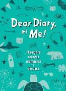 Dear Diary, It's Me!: Thoughts, Memories, Secrets & Dreams