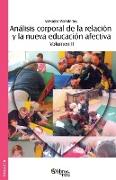 Analisis corporal de la relación y la nueva educacion afectiva. Segunda edicion revisada y ampliada. Volumen II