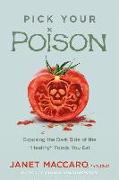 Pick Your Poison: Exposing the Dark Side of the "healthy" Foods You Eat