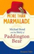 More Than Marmalade: Michael Bond and the Story of Paddington Bear