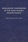 Involuntary Confessions of the Flesh in Early Modern France