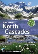 Day Hiking North Cascades: Mount Baker * North Cascades Highway * Methow Valley * Mountain Loop Highway