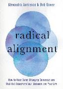 Radical Alignment: How to Have Game-Changing Conversations That Will Transform Your Business and Your Life