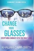 Change Your Glasses: Everything Changes With The Right Lens