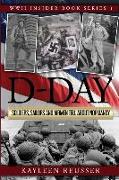 D-Day: Soldiers, Sailors and Airmen Tell about Normandy