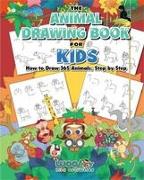 The Animal Drawing Book for Kids: How to Draw 365 Animals, Step by Step