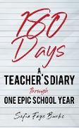 180 Days: A Teacher's Diary Through One Epic School Year