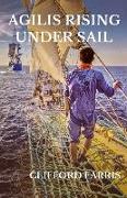 Agilis Rising Under Sail: Richard Porter in the Age of Sail