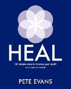 Heal: 101 Simple Ways to Improve Your Health in a Modern World