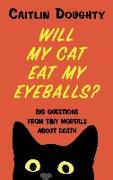 Will My Cat Eat My Eyeballs?: Big Questions from Tiny Mortals about Death