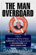 The Man Overboard: How a Merchant Marine Officer Survived the Raging Storm of Alcoholism and Drug Addiction
