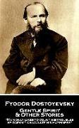 Fyodor Dostoyevsky - Gentle Spirit & Other Stories: "Man only likes to count his troubles, he doesn't calculate his happiness"