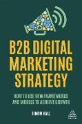 B2B Digital Marketing Strategy: How to Use New Frameworks and Models to Achieve Growth