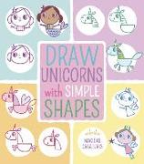 Draw Unicorns with Simple Shapes: And Other Magical Creatures