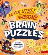 Absolutely Awesome Brain Puzzles: Over 150 Brain-Boggling Activities to Blow Your Mind!