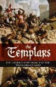 The Templars: The Legend and Legacy of the Warriors of God
