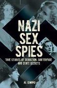 Nazi Sex Spies: True Stories of Seduction, Subterfuge and State Secrets
